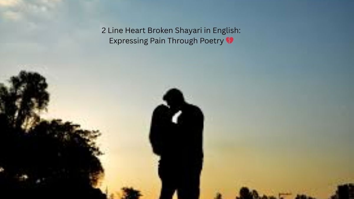2 Line Heart Broken Shayari in English: Expressing Pain Through Poetry 💔 1 2 line heart broken shayari in english 2 line heart broken shayari in english 2 line heart broken shayari in english